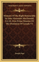 Memoirs of the Right Honourable Sir John Alexander Macdonald, G. C. B., first Prime Minister of the 1015197868 Book Cover