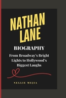 NATHAN LANE BIOGRAPHY: From Broadway’s Bright Lights to Hollywood’s Biggest Laughs B0DX3SC4D1 Book Cover