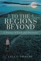 To the Regions Beyond: A Journey of Faith and Discovery B0DQ7BDBL3 Book Cover