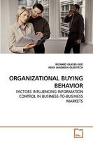 ORGANIZATIONAL BUYING BEHAVIOR: FACTORS INFLUENCING INFORMATION CONTROL IN BUSINESS-TO-BUSINESS MARKETS 3639221990 Book Cover