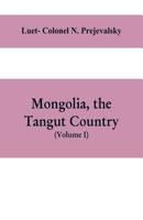 Mongolia, The Tangut Country And The Solitudes Of Northern Tibet   2vols 9353609585 Book Cover