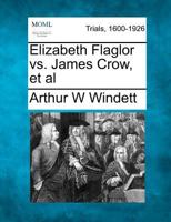 Elizabeth Flaglor vs. James Crow, et al 1275069282 Book Cover