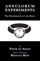 Annulorum Experimenta: The Experiments of the Rings by Peter de Abano 1915933455 Book Cover