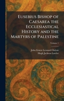 Eusebius Bishop of Caesarea the Ecclesiastical History and the Martyrs of Palestine 1025643194 Book Cover