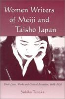 Women Writers of Meiji and Taisho Japan: Their Lives, Works and Critical Reception, 1868-1926 0786408529 Book Cover