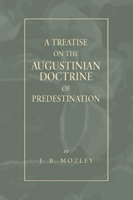 A treatise on the Augustinian doctrine of predestination 1017021392 Book Cover