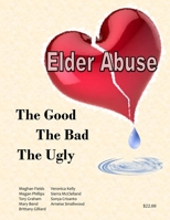 Elder Abuse: The Good, The Bad, The Ugly 130472431X Book Cover