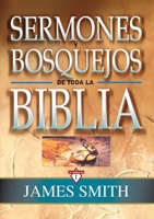 Sermones y Bosquejos de toda la Biblia James Smith 8482674900 Book Cover