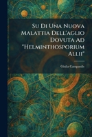 Su Di Una Nuova Malattia Dell'aglio Dovuta Ad "Helminthosporium Allii" (Italian Edition) 1026016517 Book Cover