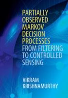 Partially Observed Markov Decision Processes: From Filtering to Controlled Sensing 1107134609 Book Cover