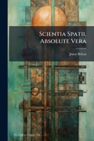Scientia Spatii, Absolute Vera (Latin Edition) 1023976897 Book Cover
