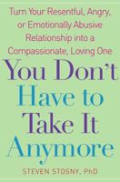 You Don't Have to Take it Anymore: Turn Your Resentful, Angry, or Emotionally Abusive Relationship into a Compassionate, Loving One 0739483722 Book Cover