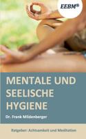 Mentale und seelische Hygiene: Achtsamkeit und Meditation für Körper, Geist und Seele im Alltag 3748151292 Book Cover