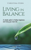 Living in Balance: A simple guide to finding happiness and living your best life 1637461348 Book Cover