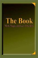 The Book-Myth, Magic, and Fact of the Bible 1403342512 Book Cover