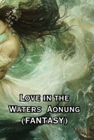 Love in the Waters Aonung (FANTASY) B0DRX4Y1W8 Book Cover