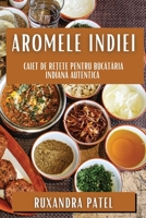 Aromele Indiei: Caiet de Re?ete pentru Bucataria Indiana Autentica (Romanian Edition) 1835593720 Book Cover
