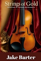 Strings of Gold: Investing in Vintage Instruments B0F6VJKHBR Book Cover