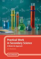 Practical Work in Secondary Science: A Minds-On Approach 184706504X Book Cover