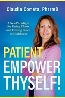 Patient, Empower Thyself! 1954676891 Book Cover