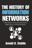 The History of Information Networks: How the Flow of Ideas Has Been Used to Build, Change, and Shape the Future B0DYNN1SR1 Book Cover