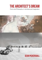 The Architect's Dream: Form and Philosophy in Architectural Imagination 1789388724 Book Cover