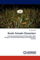 Rustic Female Characters: From the selected Novels of Willa Cather, Ellen Glasgow, Elizabeth Madox Roberts and Aldrich Bess Streeter 3844389806 Book Cover