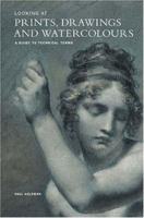 Looking at Prints, Drawings, and Watercolours: A Guide to Technical Terms 0892361484 Book Cover