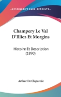 Champery Le Val D'Illiez Et Morgins: Histoire Et Description (1890) 1160721459 Book Cover