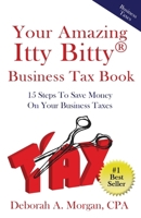 Your Amazing Itty Bitty Business Tax Book: 15 Simple Tips for Saving Money On Your Taxes! 193119159X Book Cover