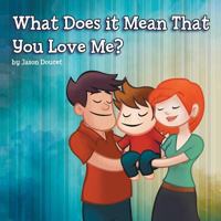 What Does it Mean That You Love Me? 1493179756 Book Cover