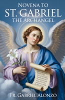 NOVENA TO NOVENA TO ST. GABRIEL THE ARCHANGEL: Reflections and Powerful Prayers to the Patron Saint of messengers, Postal workers, telecommunication workers. B0FSS33CJG Book Cover