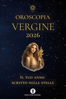 OROSCOPIA VERGINE 2026: IL TUO ANNO SCRITTO NELLE STELLE (OROSCOPIA 2026) (Italian Edition) B0GKXN5C1D Book Cover