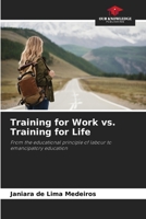 Training for Work vs. Training for Life: From the educational principle of labour to emancipatory education B0CK3XGBWQ Book Cover
