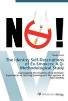 The Identity Self-Descriptions of Ex-Smokers: A Q-Methodological Study: Investigating the Diversity of Ex-Smokers’ Experiences of Quitting Smoking and Perceptions of their Identity 3836435225 Book Cover