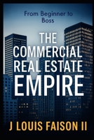 The Commercial Real Estate Empire: From Beginner to Boss B0FPFYFKZK Book Cover