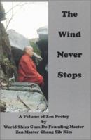 The Wind Never Stops: A Volume of Zen Poetry 0967647940 Book Cover