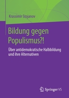 Bildung gegen Populismus?!: Über antidemokratische Halbbildung und ihre Alternativen 3658376384 Book Cover