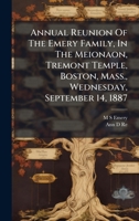 Annual Reunion Of The Emery Family, In The Meionaon, Tremont Temple, Boston, Mass., Wednesday, September 14, 1887 B0FKB3W2W1 Book Cover