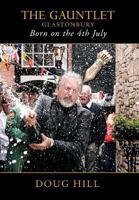 Born on the 4th of July: The Gauntlet, Glastonbury 1477242945 Book Cover