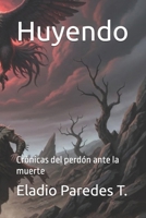 Huyendo: Crónicas del perdón ante la muerte (Spanish Edition) B0GF9RJLWY Book Cover