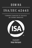 DOMINA ISA/IEC 62443: Framework Essenziale di Sicurezza per Sistemi Industriali (KALI LINUX & fRAMEWORKS ITALIA) (Italian Edition) B0FMS9J7XL Book Cover