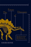 The Future of Dinosaurs 1473692261 Book Cover