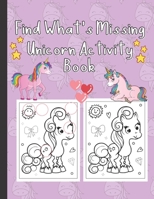 Find What's Missing Unicorn Activity Book: Unicorn Coloring Book with Activity for Kids 4-8 B092PKQ519 Book Cover