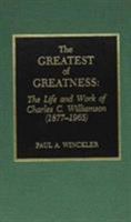 The Greatest of Greatness: The Life and Work of Charles C. Williamson (1877-1965) 0810824477 Book Cover
