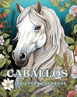 Libro para colorear de caballos: 50 hermosos retratos de caballos, relájate y encuentra tus verdaderos colores (Spanish Edition) B0CNSNRV6T Book Cover