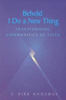 Behold I Do a New Thing: Transforming Communities of Faith 0829814302 Book Cover