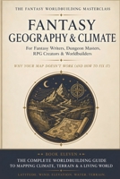 Fantasy Geography & Climate: Why Your Map Doesn't Work (And How to Fix It) (The Fantasy Worldbuilding Masterclass) B0HBPVQ8BN Book Cover