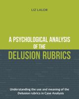 A Psychological Analysis of the Delusion Rubrics: Understanding the Use and Meaning of the Delusion Rubrics in Case Analysis 0994505701 Book Cover