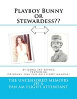 Playboy Bunny or Stewardess??: The Uncensored Memoirs of a Pan Am Flight Attendant 1470035359 Book Cover